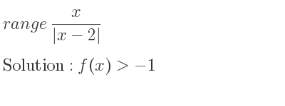 The range of x/(|x-2|) is f(x)>-1